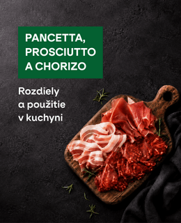 Pancetta, prosciutto a chorizo: Rozdiely a použitie v kuchyni